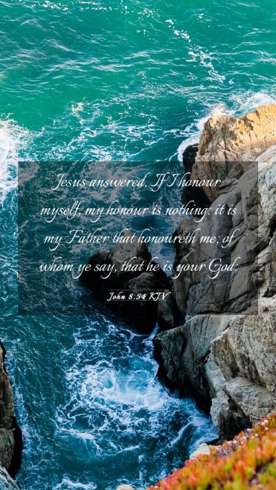 Picture 03 - John 8:54 KJV Mobile Phone Wallpaper - Jesus answered, If I honour myself, my honour is - Mobile Bible Verse Wallpaper