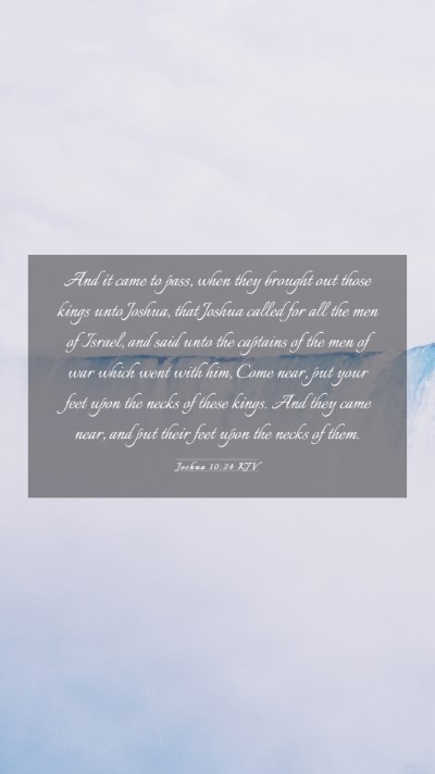 Picture 03 - Joshua 10:24 KJV Mobile Phone Wallpaper - And it came to pass, when they brought out those - Mobile Bible Verse Wallpaper
