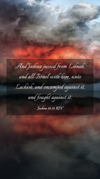 Picture 03 - Joshua 10:31 KJV Mobile Phone Wallpaper - And Joshua passed from Libnah, and all Israel - Mobile Bible Verse Wallpaper