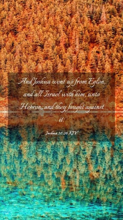 Picture 03 - Joshua 10:36 KJV Mobile Phone Wallpaper - And Joshua went up from Eglon, and all Israel - Mobile Bible Verse Wallpaper