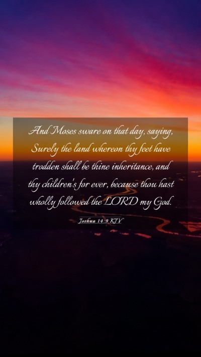 Picture 03 - Joshua 14:9 KJV Mobile Phone Wallpaper - And Moses sware on that day, saying, Surely the - Mobile Bible Verse Wallpaper