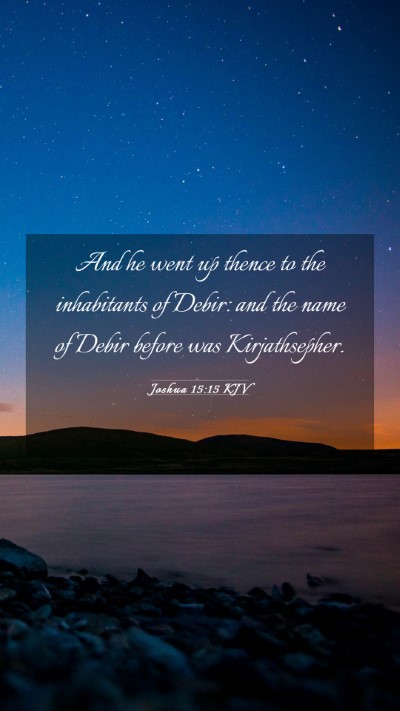 Picture 03 - Joshua 15:15 KJV Mobile Phone Wallpaper - And he went up thence to the inhabitants of - Mobile Bible Verse Wallpaper