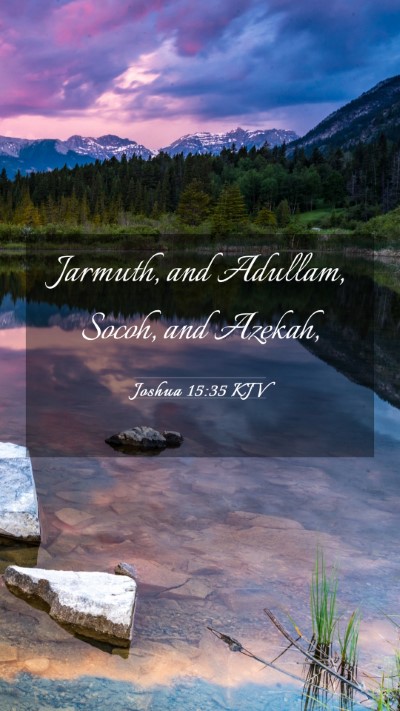 Picture 03 - Joshua 15:35 KJV Mobile Phone Wallpaper - Jarmuth, and Adullam, Socoh, and - Mobile Bible Verse Wallpaper