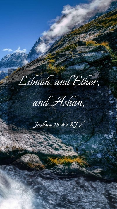 Picture 03 - Joshua 15:42 KJV Mobile Phone Wallpaper - Libnah, and Ether, and - Mobile Bible Verse Wallpaper