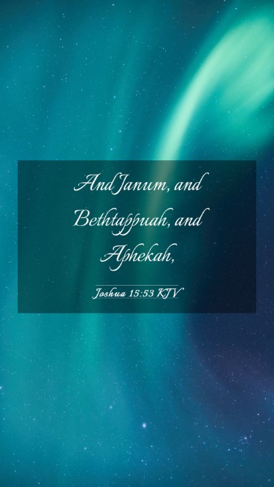 Picture 03 - Joshua 15:53 KJV Mobile Phone Wallpaper - And Janum, and Bethtappuah, and - Mobile Bible Verse Wallpaper