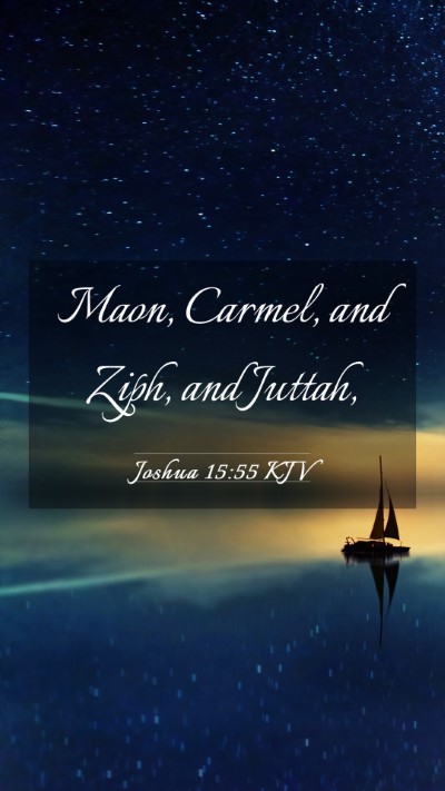 Picture 03 - Joshua 15:55 KJV Mobile Phone Wallpaper - Maon, Carmel, and Ziph, and - Mobile Bible Verse Wallpaper