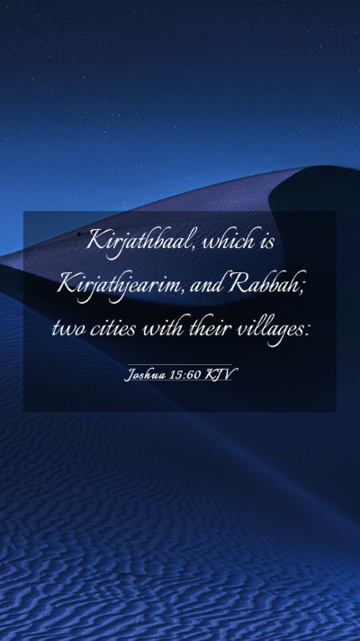 Picture 03 - Joshua 15:60 KJV Mobile Phone Wallpaper - Kirjathbaal, which is Kirjathjearim, and Rabbah; - Mobile Bible Verse Wallpaper
