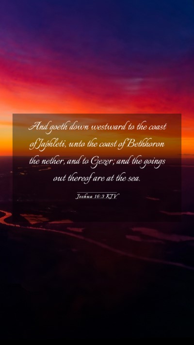 Picture 03 - Joshua 16:3 KJV Mobile Phone Wallpaper - And goeth down westward to the coast of Japhleti, - Mobile Bible Verse Wallpaper