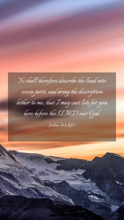 Picture 03 - Joshua 18:6 KJV Mobile Phone Wallpaper - Ye shall therefore describe the land into seven - Mobile Bible Verse Wallpaper