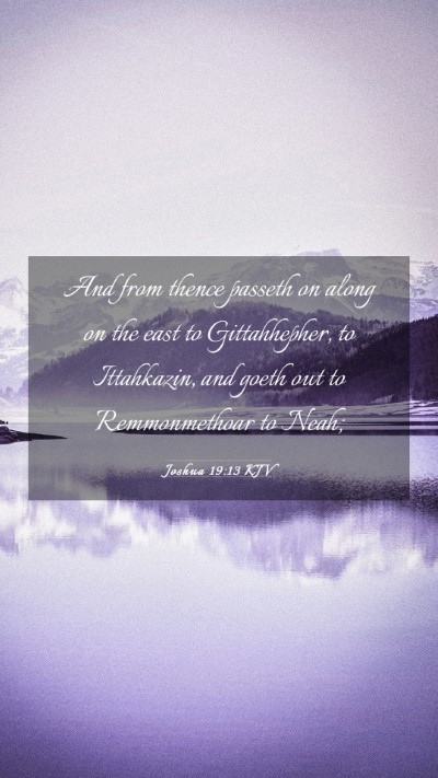 Picture 03 - Joshua 19:13 KJV Mobile Phone Wallpaper - And from thence passeth on along on the east to - Mobile Bible Verse Wallpaper