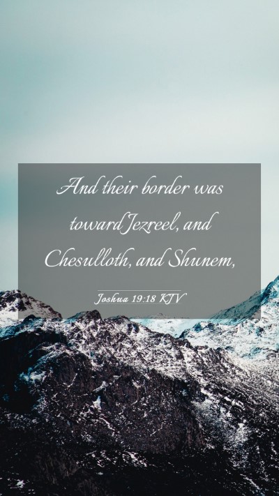 Picture 03 - Joshua 19:18 KJV Mobile Phone Wallpaper - And their border was toward Jezreel, and - Mobile Bible Verse Wallpaper