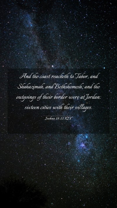 Picture 03 - Joshua 19:22 KJV Mobile Phone Wallpaper - And the coast reacheth to Tabor, and Shahazimah, - Mobile Bible Verse Wallpaper