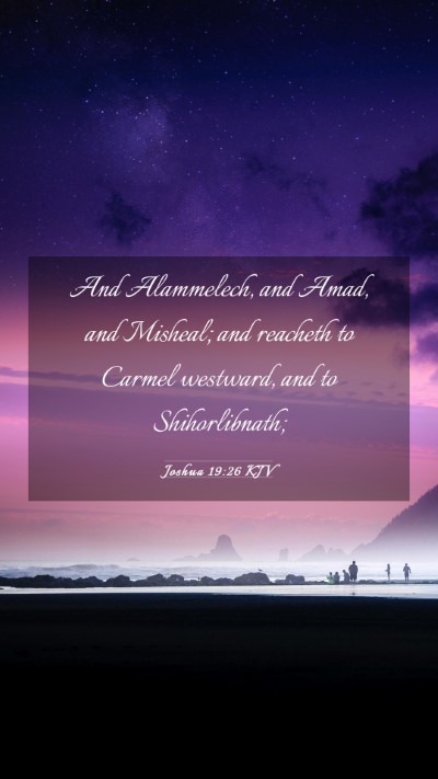 Picture 03 - Joshua 19:26 KJV Mobile Phone Wallpaper - And Alammelech, and Amad, and Misheal; and - Mobile Bible Verse Wallpaper