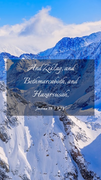 Picture 03 - Joshua 19:5 KJV Mobile Phone Wallpaper - And Ziklag, and Bethmarcaboth, and - Mobile Bible Verse Wallpaper
