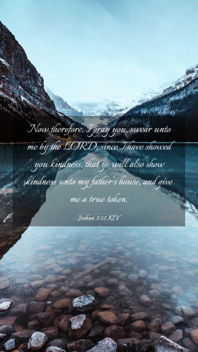 Picture 03 - Joshua 2:12 KJV Mobile Phone Wallpaper - Now therefore, I pray you, swear unto me by the - Mobile Bible Verse Wallpaper