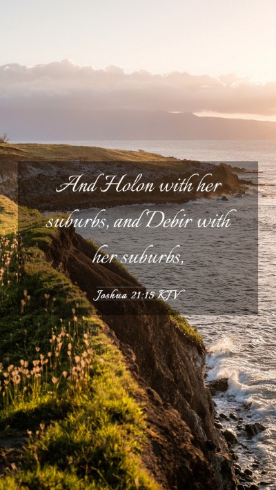 Picture 03 - Joshua 21:15 KJV Mobile Phone Wallpaper - And Holon with her suburbs, and Debir with her - Mobile Bible Verse Wallpaper