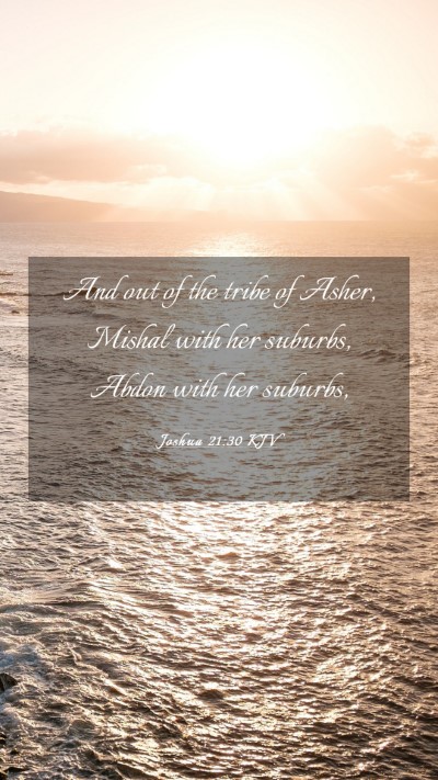 Picture 03 - Joshua 21:30 KJV Mobile Phone Wallpaper - And out of the tribe of Asher, Mishal with her - Mobile Bible Verse Wallpaper