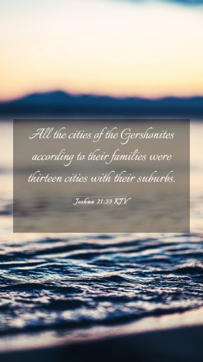 Picture 03 - Joshua 21:33 KJV Mobile Phone Wallpaper - All the cities of the Gershonites according to - Mobile Bible Verse Wallpaper