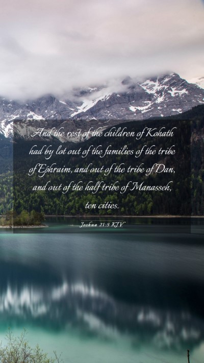 Picture 03 - Joshua 21:5 KJV Mobile Phone Wallpaper - And the rest of the children of Kohath had by lot - Mobile Bible Verse Wallpaper