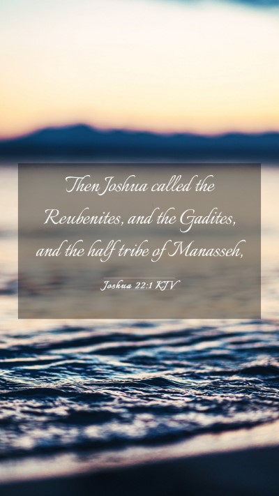 Picture 03 - Joshua 22:1 KJV Mobile Phone Wallpaper - Then Joshua called the Reubenites, and the - Mobile Bible Verse Wallpaper