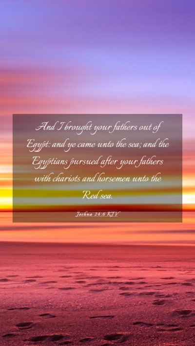 Picture 03 - Joshua 24:6 KJV Mobile Phone Wallpaper - And I brought your fathers out of Egypt: and ye - Mobile Bible Verse Wallpaper