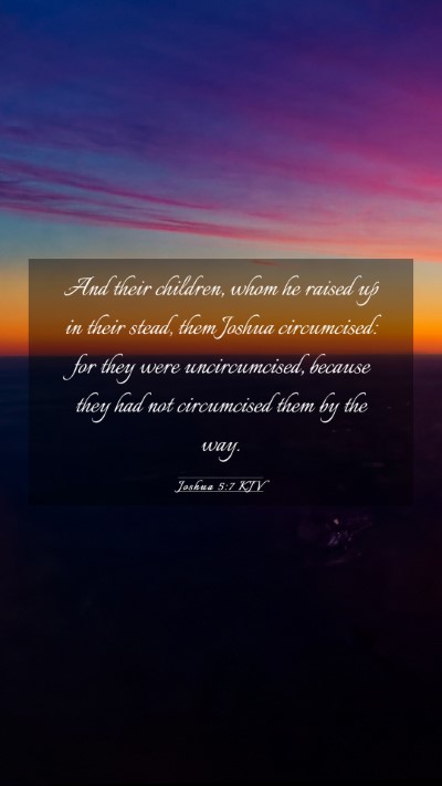 Picture 03 - Joshua 5:7 KJV Mobile Phone Wallpaper - And their children, whom he raised up in their - Mobile Bible Verse Wallpaper