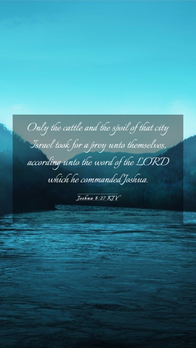 Picture 03 - Joshua 8:27 KJV Mobile Phone Wallpaper - Only the cattle and the spoil of that city Israel - Mobile Bible Verse Wallpaper