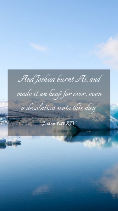 Picture 03 - Joshua 8:28 KJV Mobile Phone Wallpaper - And Joshua burnt Ai, and made it an heap for - Mobile Bible Verse Wallpaper
