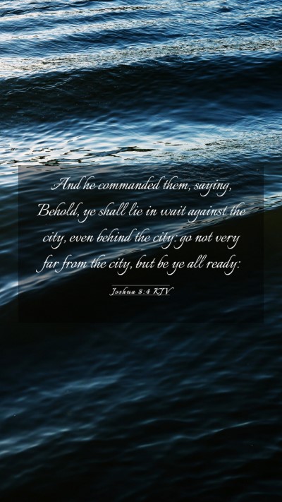 Picture 03 - Joshua 8:4 KJV Mobile Phone Wallpaper - And he commanded them, saying, Behold, ye shall - Mobile Bible Verse Wallpaper