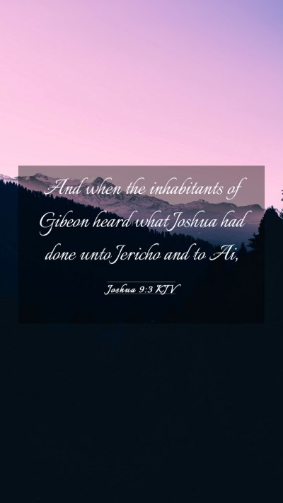 Picture 03 - Joshua 9:3 KJV Mobile Phone Wallpaper - And when the inhabitants of Gibeon heard what - Mobile Bible Verse Wallpaper