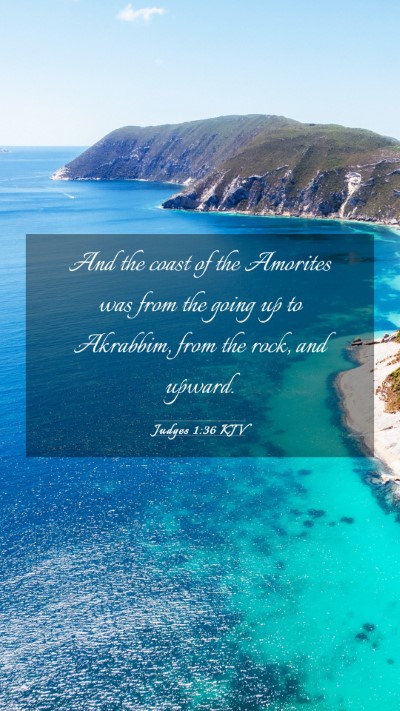 Picture 03 - Judges 1:36 KJV Mobile Phone Wallpaper - And the coast of the Amorites was from the going - Mobile Bible Verse Wallpaper