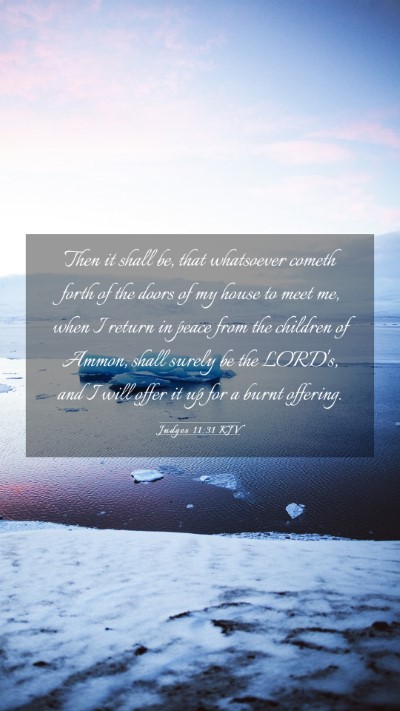 Picture 03 - Judges 11:31 KJV Mobile Phone Wallpaper - Then it shall be, that whatsoever cometh forth of - Mobile Bible Verse Wallpaper