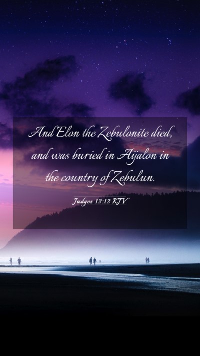 Picture 03 - Judges 12:12 KJV Mobile Phone Wallpaper - And Elon the Zebulonite died, and was buried in - Mobile Bible Verse Wallpaper