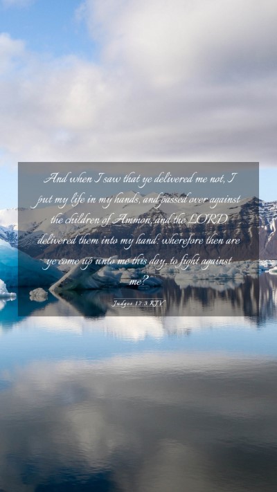 Picture 03 - Judges 12:3 KJV Mobile Phone Wallpaper - And when I saw that ye delivered me not, I put my - Mobile Bible Verse Wallpaper