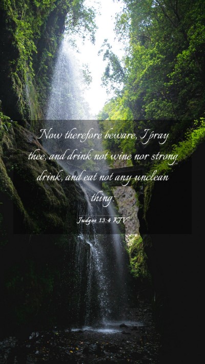 Picture 03 - Judges 13:4 KJV Mobile Phone Wallpaper - Now therefore beware, I pray thee, and drink not - Mobile Bible Verse Wallpaper