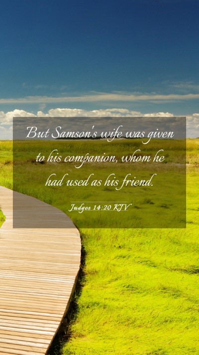Picture 03 - Judges 14:20 KJV Mobile Phone Wallpaper - But Samson's wife was given to his companion, - Mobile Bible Verse Wallpaper