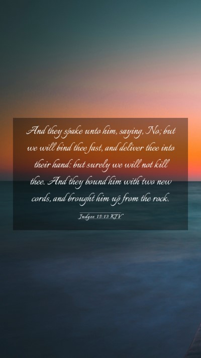 Picture 03 - Judges 15:13 KJV Mobile Phone Wallpaper - And they spake unto him, saying, No; but we will - Mobile Bible Verse Wallpaper