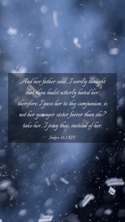 Picture 03 - Judges 15:2 KJV Mobile Phone Wallpaper - And her father said, I verily thought that thou - Mobile Bible Verse Wallpaper