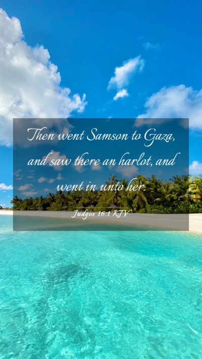 Picture 03 - Judges 16:1 KJV Mobile Phone Wallpaper - Then went Samson to Gaza, and saw there an - Mobile Bible Verse Wallpaper