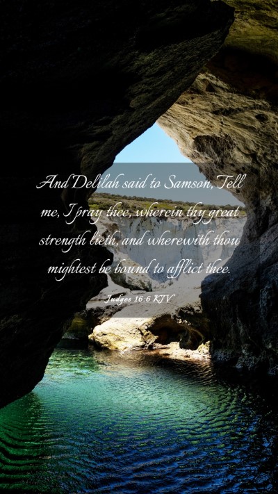 Picture 03 - Judges 16:6 KJV Mobile Phone Wallpaper - And Delilah said to Samson, Tell me, I pray thee, - Mobile Bible Verse Wallpaper