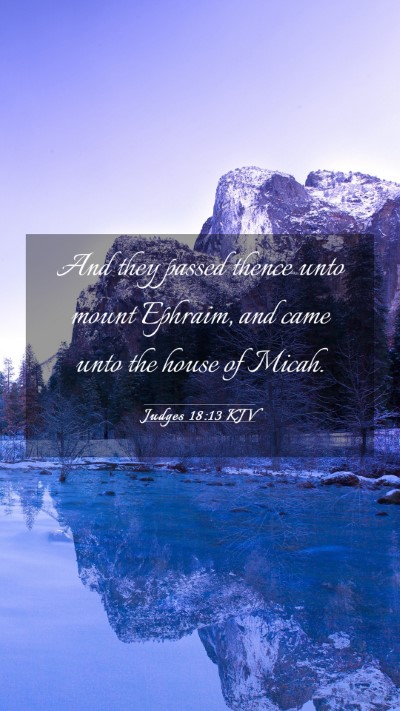 Picture 03 - Judges 18:13 KJV Mobile Phone Wallpaper - And they passed thence unto mount Ephraim, and - Mobile Bible Verse Wallpaper
