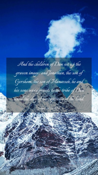 Picture 03 - Judges 18:30 KJV Mobile Phone Wallpaper - And the children of Dan set up the graven image: - Mobile Bible Verse Wallpaper