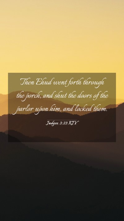 Picture 03 - Judges 3:23 KJV Mobile Phone Wallpaper - Then Ehud went forth through the porch, and shut - Mobile Bible Verse Wallpaper
