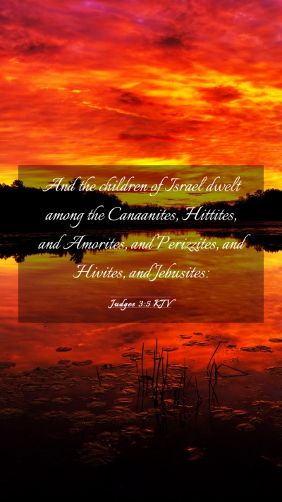 Picture 03 - Judges 3:5 KJV Mobile Phone Wallpaper - And the children of Israel dwelt among the - Mobile Bible Verse Wallpaper