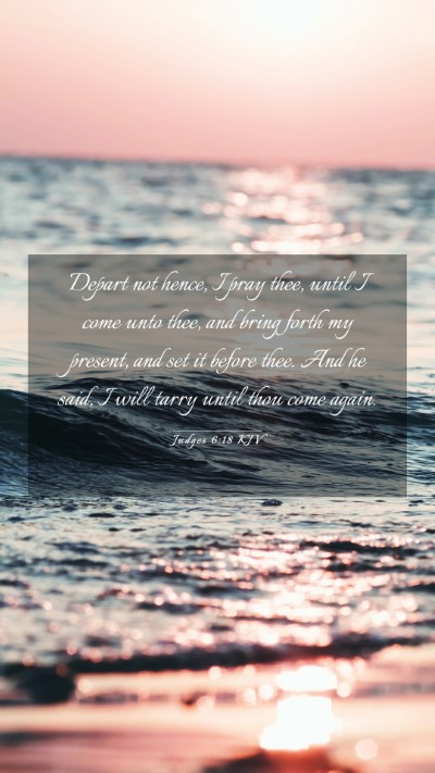 Picture 03 - Judges 6:18 KJV Mobile Phone Wallpaper - Depart not hence, I pray thee, until I come unto - Mobile Bible Verse Wallpaper