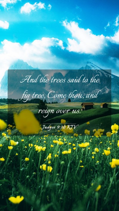 Picture 03 - Judges 9:10 KJV Mobile Phone Wallpaper - And the trees said to the fig tree, Come thou, - Mobile Bible Verse Wallpaper