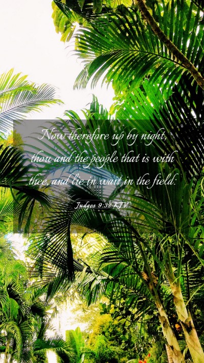 Picture 03 - Judges 9:32 KJV Mobile Phone Wallpaper - Now therefore up by night, thou and the people - Mobile Bible Verse Wallpaper