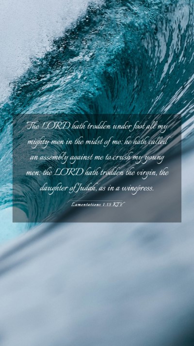 Picture 03 - Lamentations 1:15 KJV Mobile Phone Wallpaper - The LORD hath trodden under foot all my mighty - Mobile Bible Verse Wallpaper