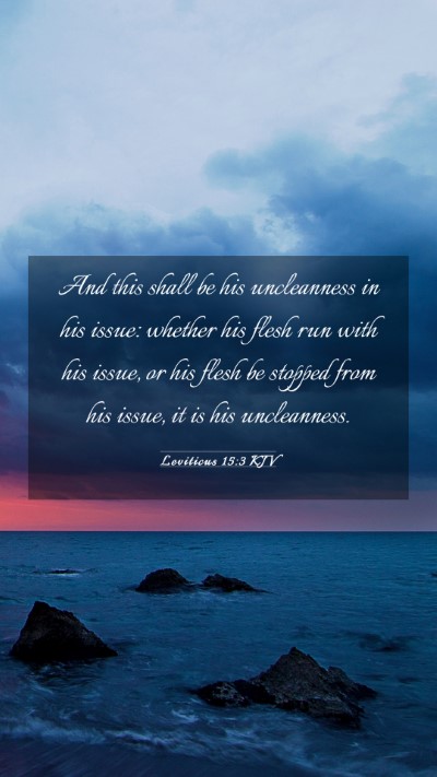 Picture 03 - Leviticus 15:3 KJV Mobile Phone Wallpaper - And this shall be his uncleanness in his issue: - Mobile Bible Verse Wallpaper