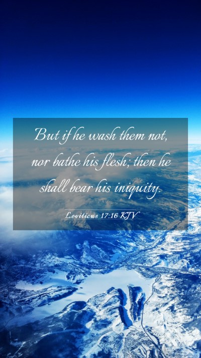 Picture 03 - Leviticus 17:16 KJV Mobile Phone Wallpaper - But if he wash them not, nor bathe his flesh; - Mobile Bible Verse Wallpaper